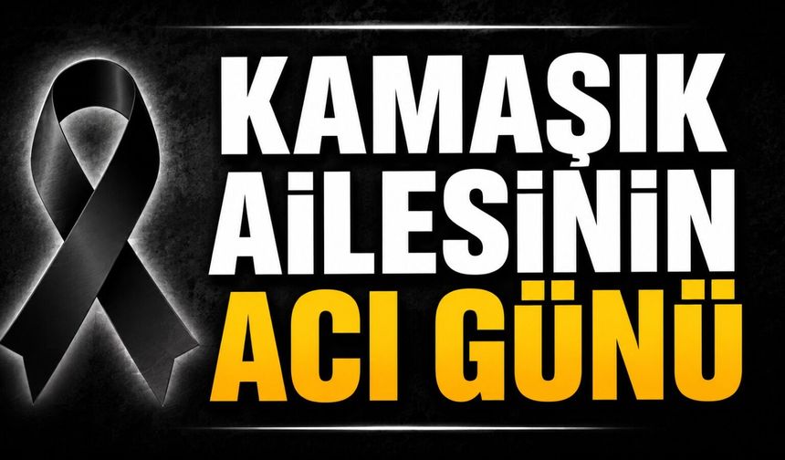 Kamaşık Ailesinin Acı Günü