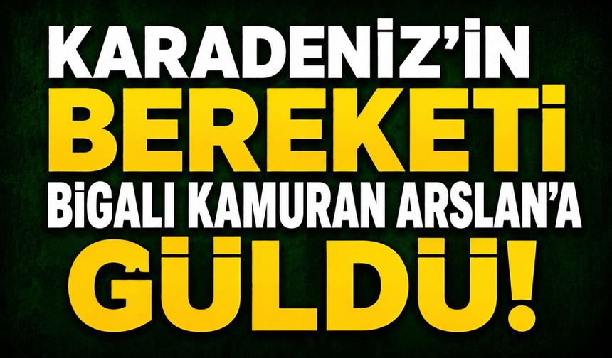 Karadeniz'in Bereketi Bigalı Kamuran Arslan'a Güldü!