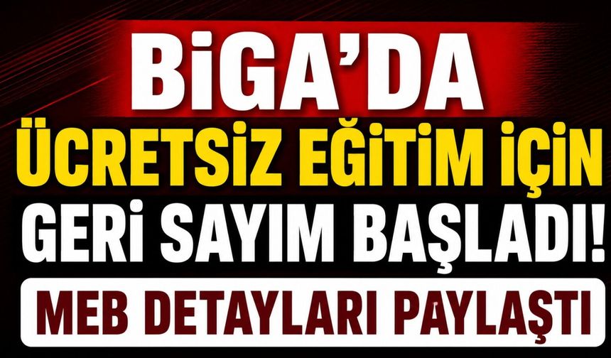 Biga'da ücretsiz eğitim için geri sayım başladı! MEB detayları paylaştı