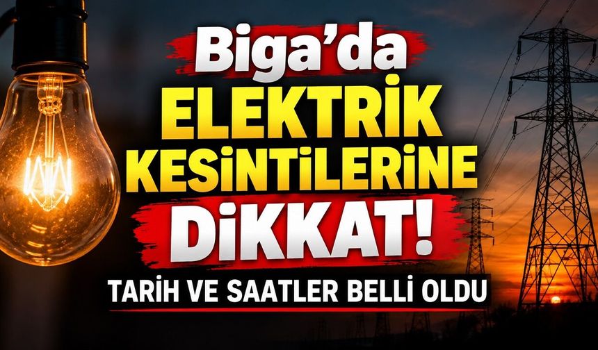 Biga’da Elektrik Kesintilerine Dikkat! Tarih ve Saatler Belli Oldu