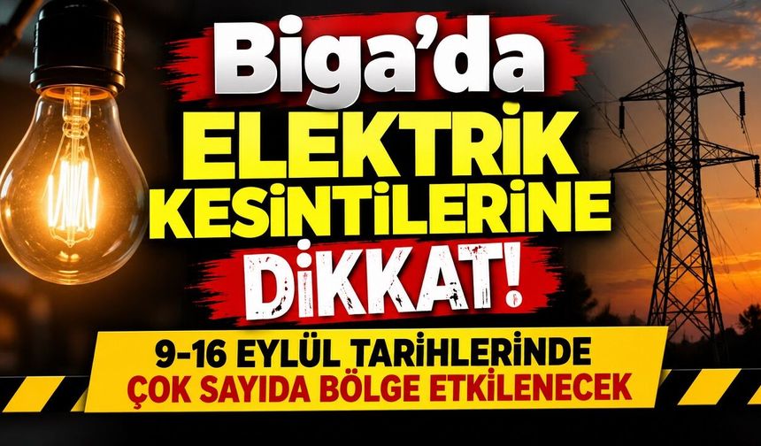 Biga’da Elektrik Kesintilerine Dikkat!  Çok Sayıda Bölge Etkilenecek