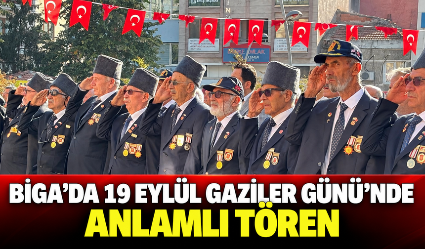 Biga’da 19 Eylül Gaziler Günü’nde anlamlı tören