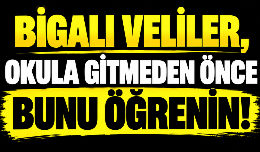 Bigalı veliler, okula gitmeden önce bunu öğrenin!