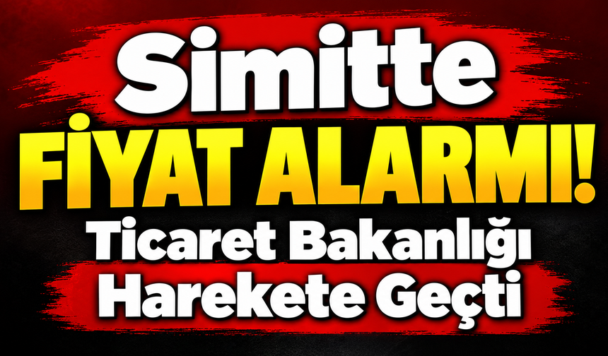 Simitte fiyat alarmı! Ticaret bakanlığı harekete geçti
