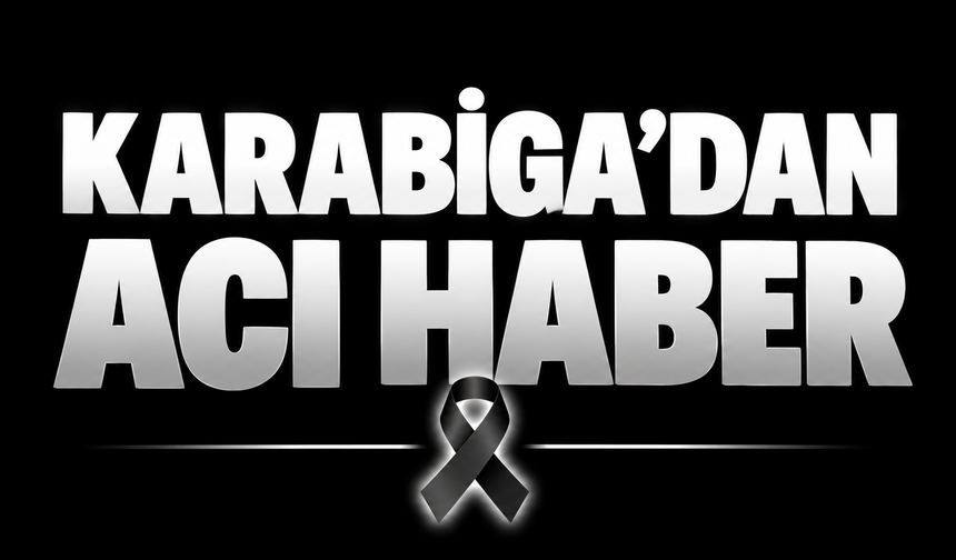 Karabiga’dan acı haber