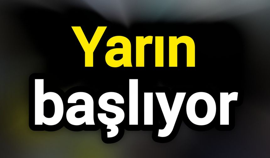 Yarın başlıyor