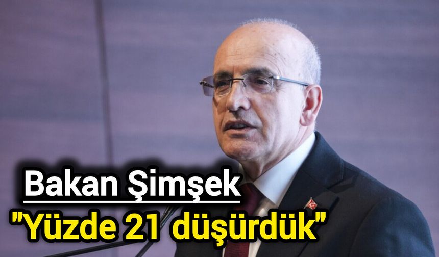 Bakan Şimşek: Yüzde 21 düşürdük
