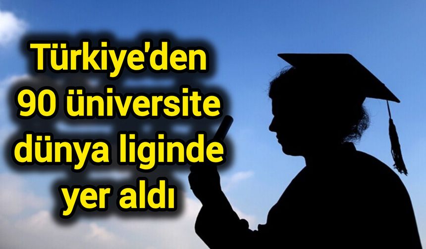 Türkiye'den 90 üniversite dünya liginde yer aldı