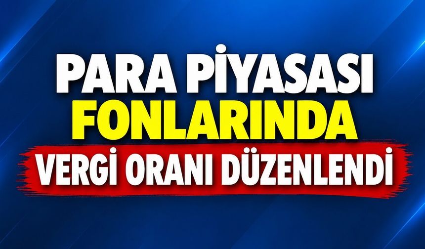 Para Piyasası Fonlarında Vergi Oranı Düzenlendi