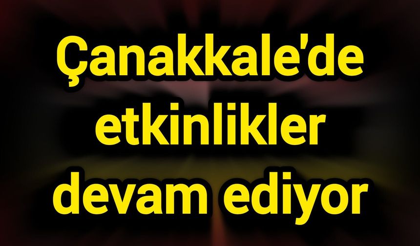 Çanakkale'de etkinlikler devam ediyor