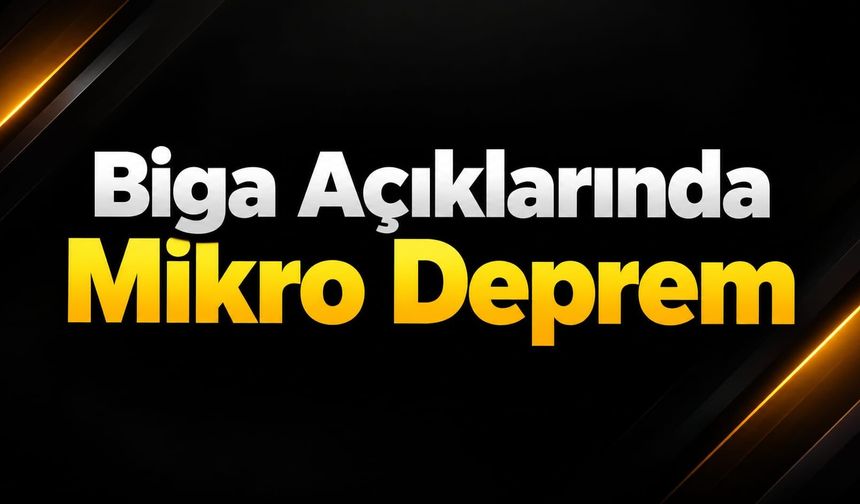Biga Açıklarında Mikro Deprem