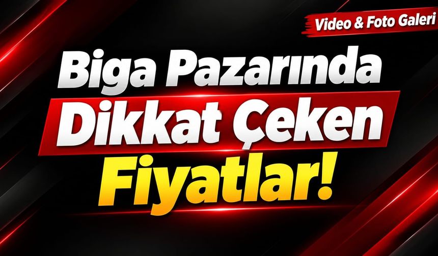 Biga Pazarında Dikkat Çeken Fiyatlar!