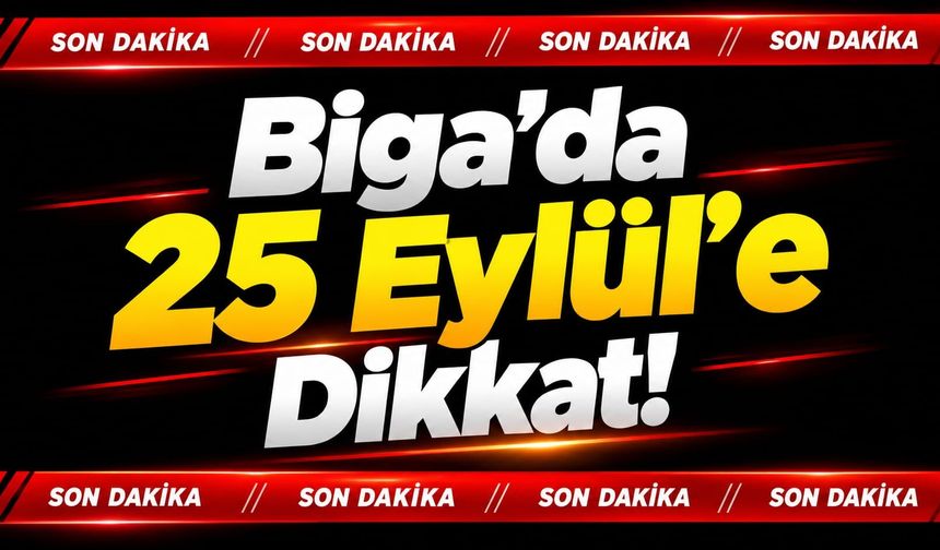Biga’da 25 Eylül’e Dikkat!