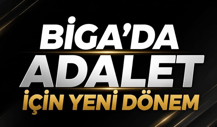 Biga’da adalet için yeni dönem
