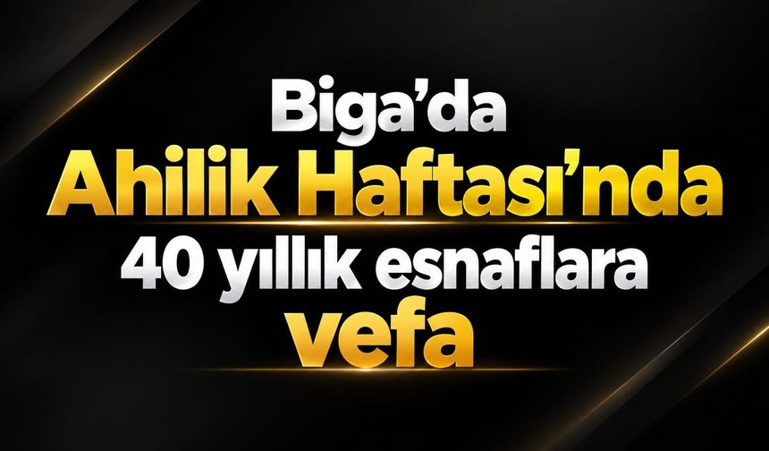 Biga’da Ahilik Haftası’nda 40 yıllık esnaflara vefa