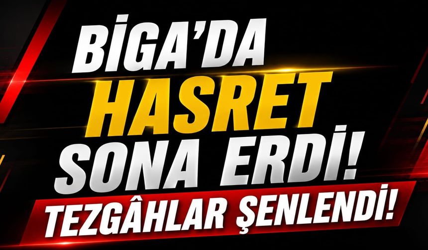 Biga’da hasret sona erdi: Tezgâhlar şenlendi!