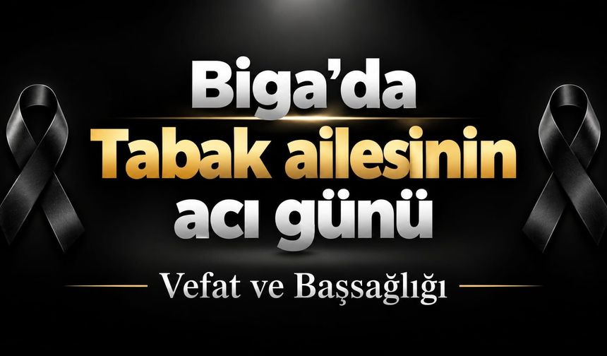 Biga’da Tabak ailesinin acı günü