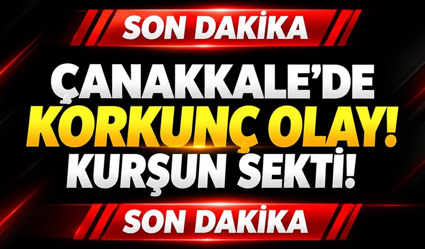 Çanakkale’de korkunç olay! Kurşun sekti!