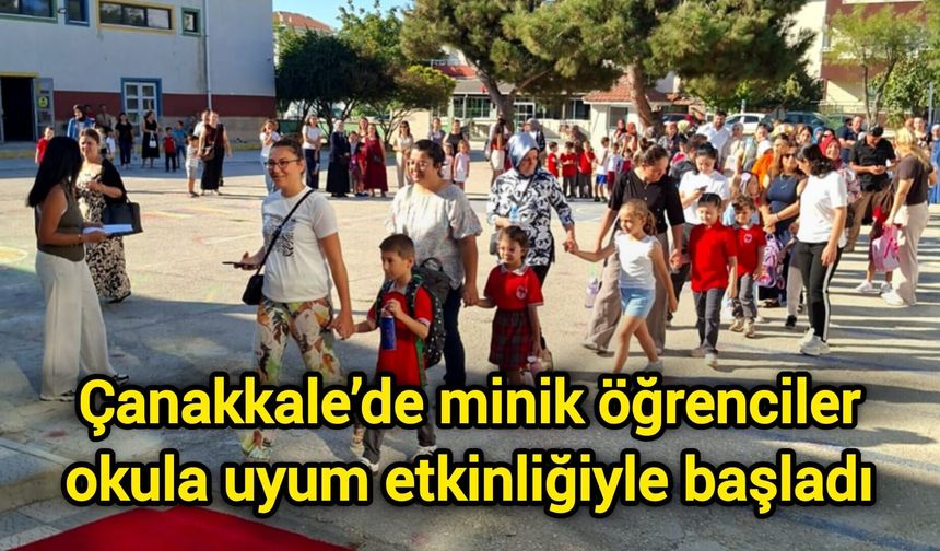 Çanakkale’de minik öğrenciler okula uyum etkinliğiyle başladı