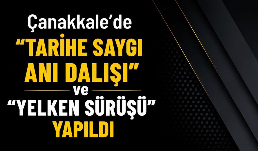 Çanakkale’de "Tarihe Saygı Anı Dalışı" ve "Yelken Sürüşü" yapıldı