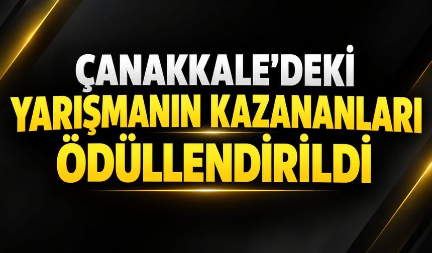 Çanakkale’deki yarışmanın kazananları ödüllendirildi