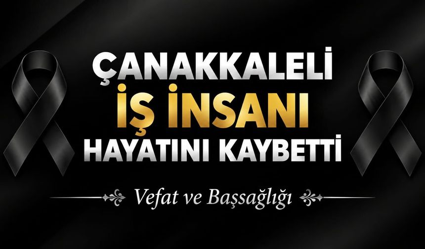 Çanakkaleli İş İnsanı Hayatını Kaybetti