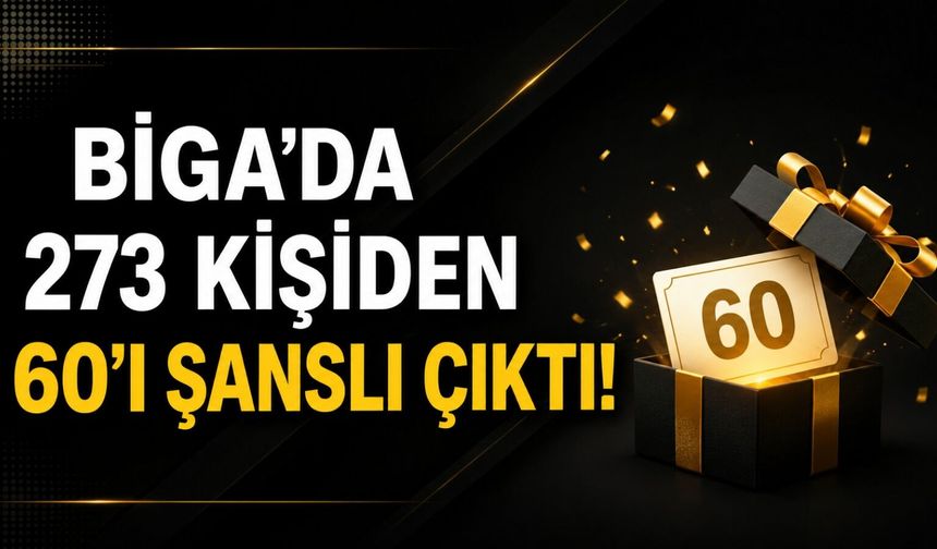 Biga’da 273 kişiden 60’ı şanslı çıktı!