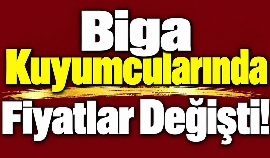 Biga Kuyumcularında Fiyatlar Değişti!