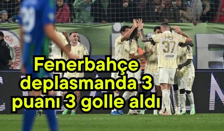 Fenerbahçe deplasmanda 3 puanı 3 golle aldı