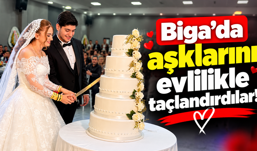 Biga’da aşklarını evlilikle taçlandırdılar!