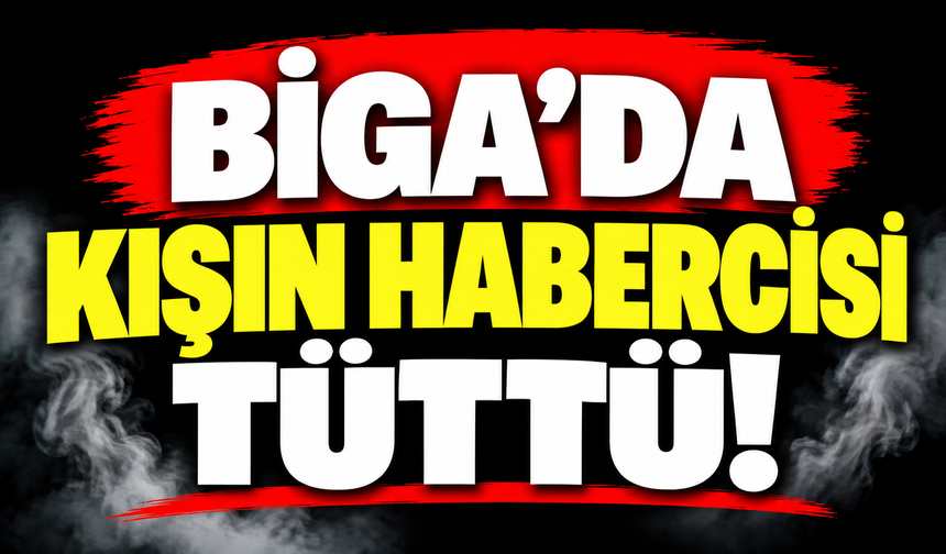 Biga’da kışın habercisi tüttü!