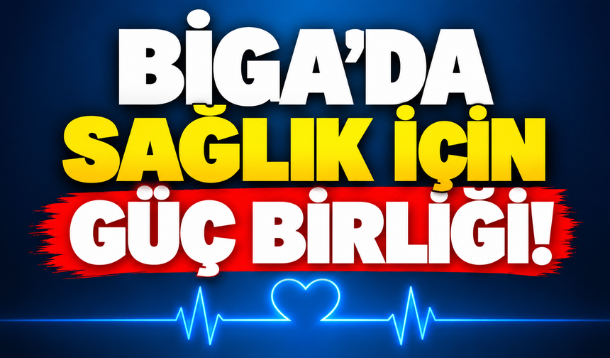 Biga’da sağlık için güç birliği!
