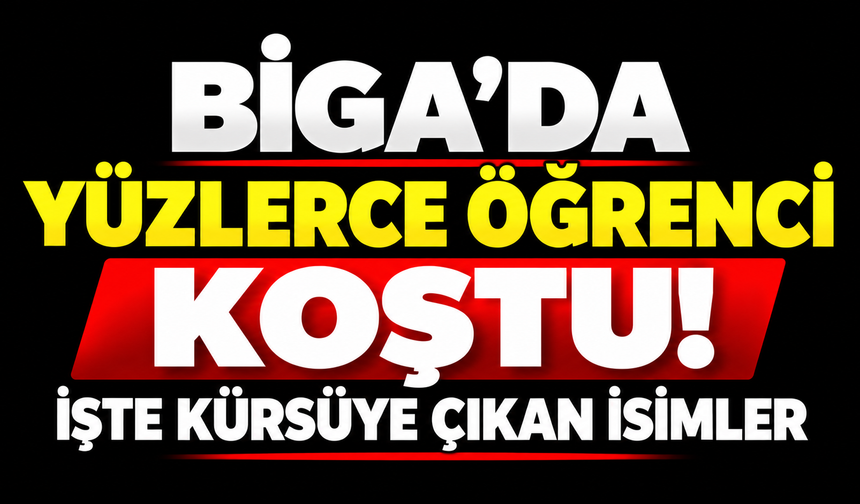 Biga’da yüzlerce öğrenci koştu! İşte kürsüye çıkan isimler