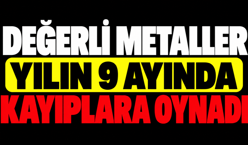 Değerli metaller yılın 9 ayında kayıplara oynadı