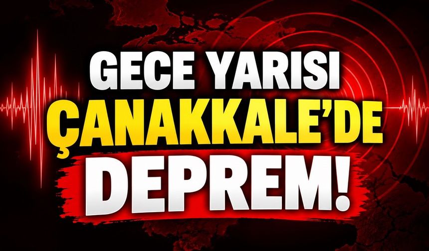 Gece Yarısı Çanakkale’de Deprem!