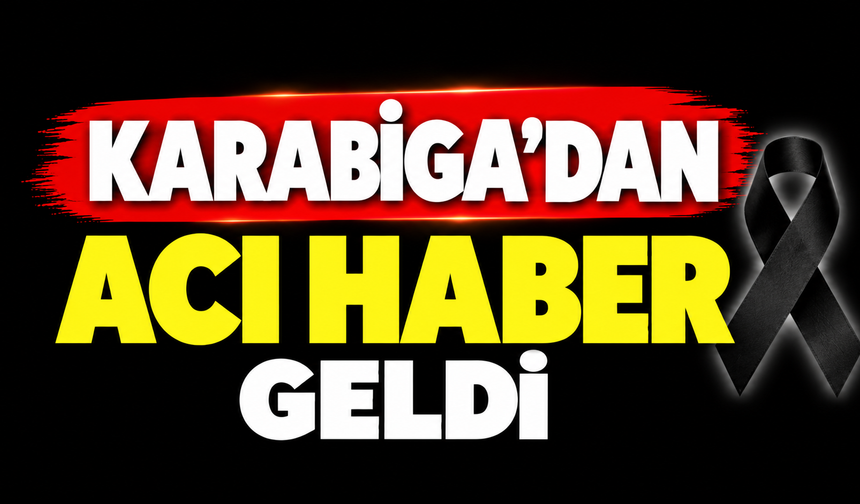Karabiga’dan acı haber geldi