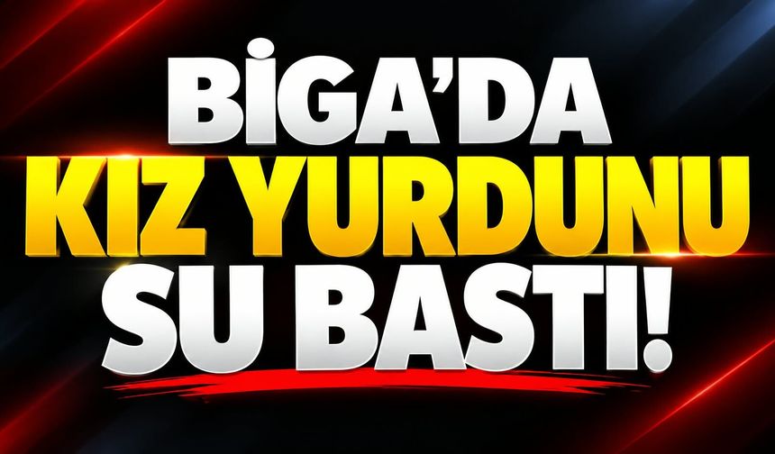 Biga’da kız yurdunu su bastı!