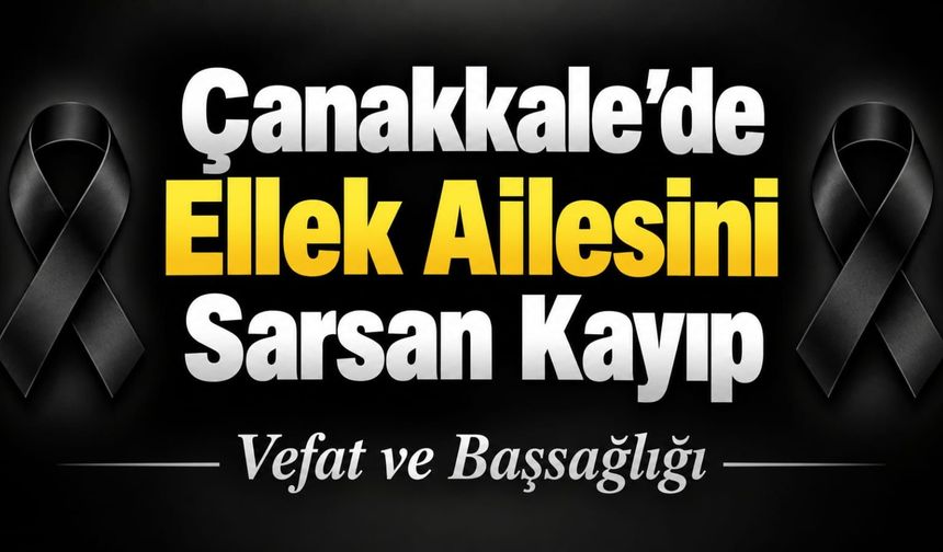 Çanakkale’de Ellek Ailesini Sarsan Kayıp