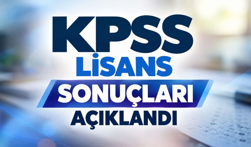 KPSS lisans sonuçları açıklandı