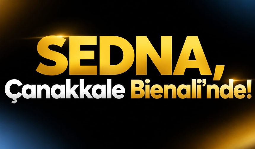 SEDNA, Çanakkale Bienali'nde!