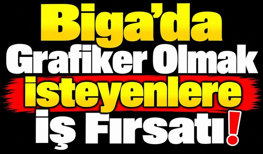 Biga’da Grafiker Olmak İsteyenlere İş Fırsatı!