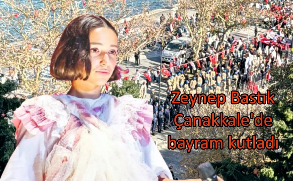 Zeynep Bastık Çanakkale’de bayram kutladı