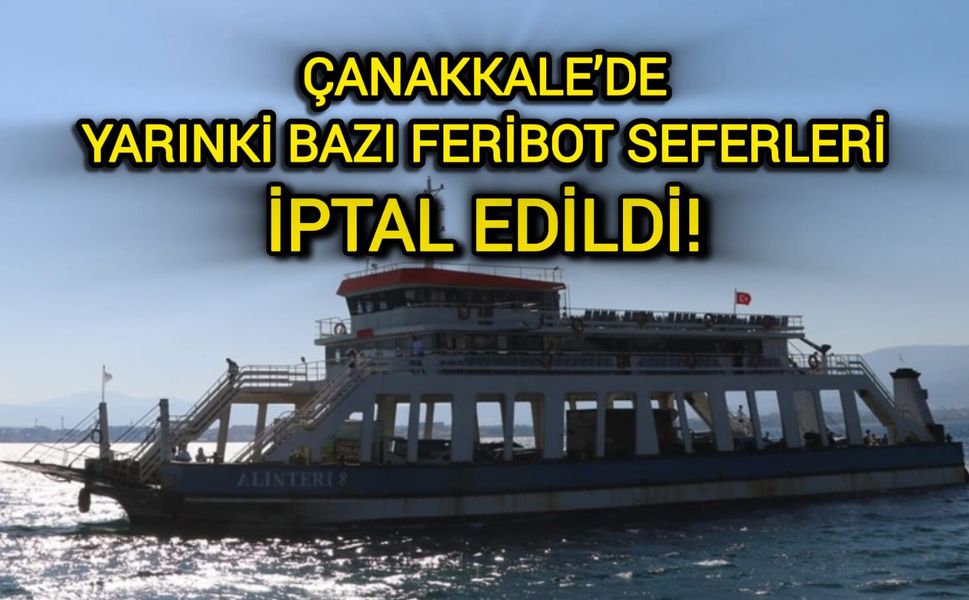 Çanakkale’de yarınki bazı feribot seferleri iptal edildi!