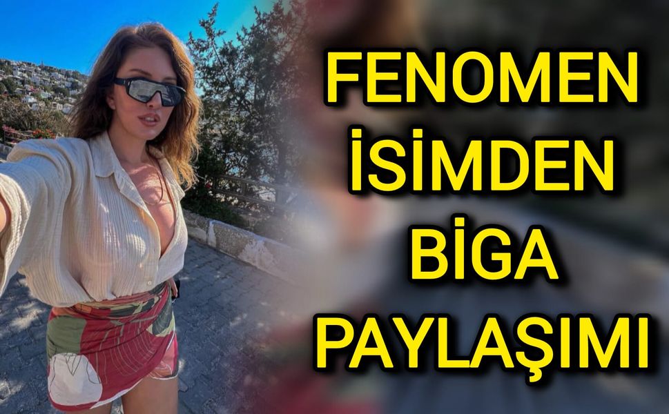 Fenomen İsimden Biga Paylaşımı