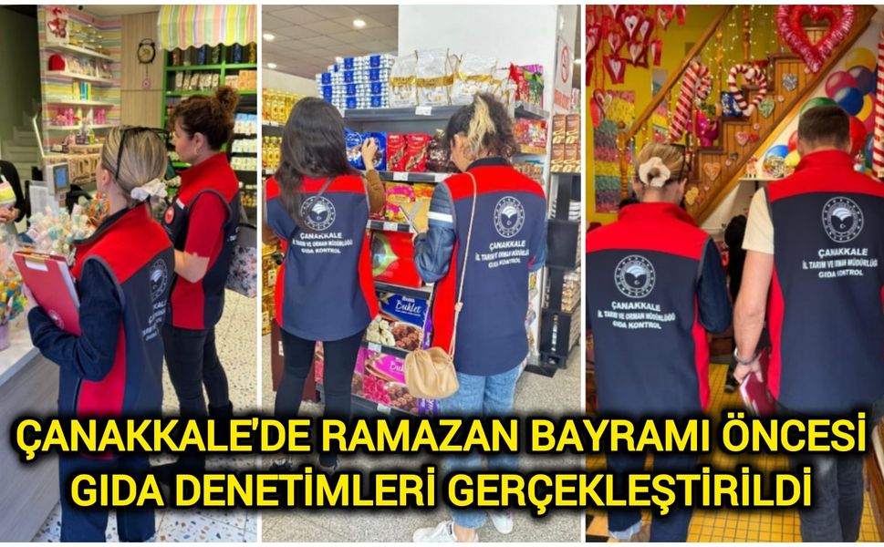 Çanakkale’de Ramazan Bayramı Öncesi Gıda Denetimleri Sıkılaştırıldı