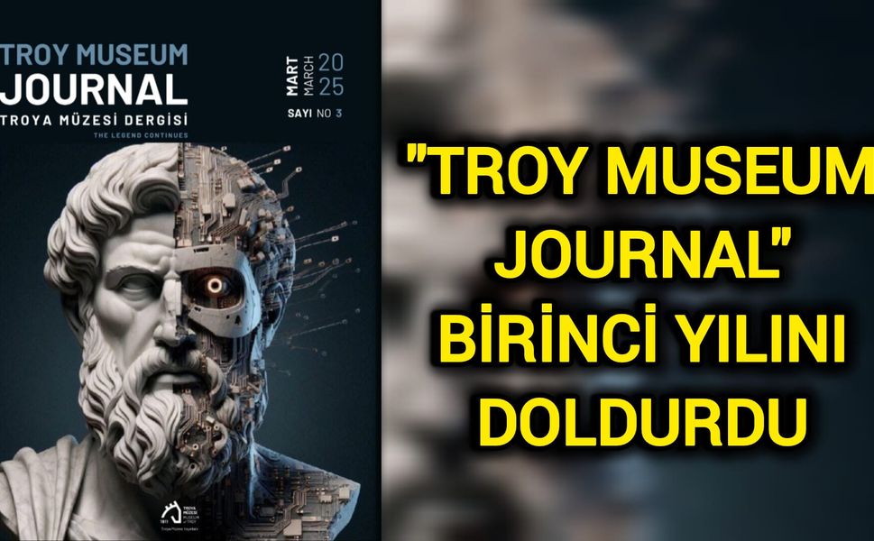 Çanakkale’nin Kültürel Mirasına Dijital Katkı: “Troy Museum Journal” 1 Yaşında
