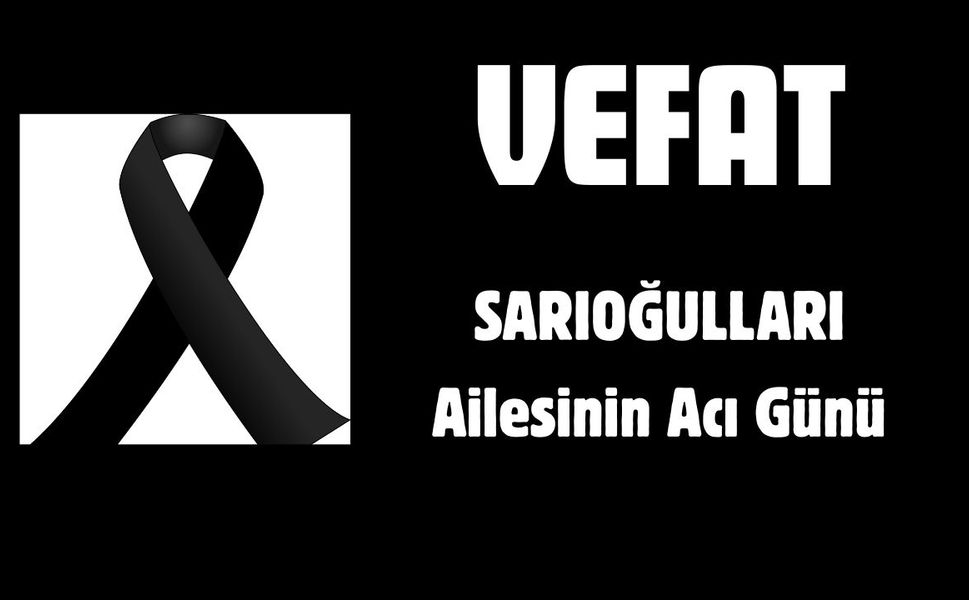 SARIOĞULLARI Ailesinin Acı Günü