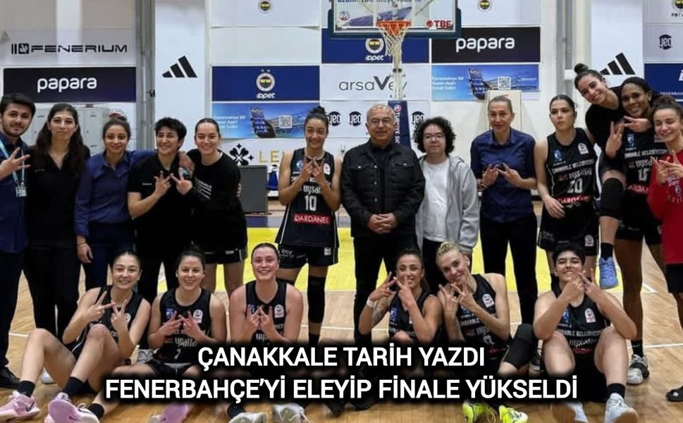 Çanakkale Tarih Yazdı: Fenerbahçe’yi Eleyip Finale Yükseldi