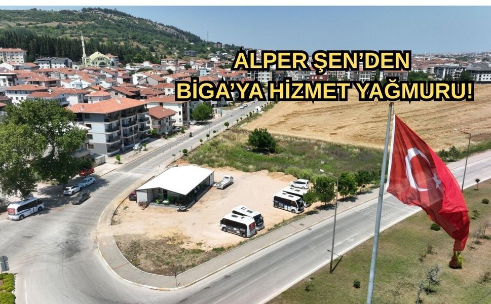 Alper Şen’den Biga’ya hizmet yağmuru!