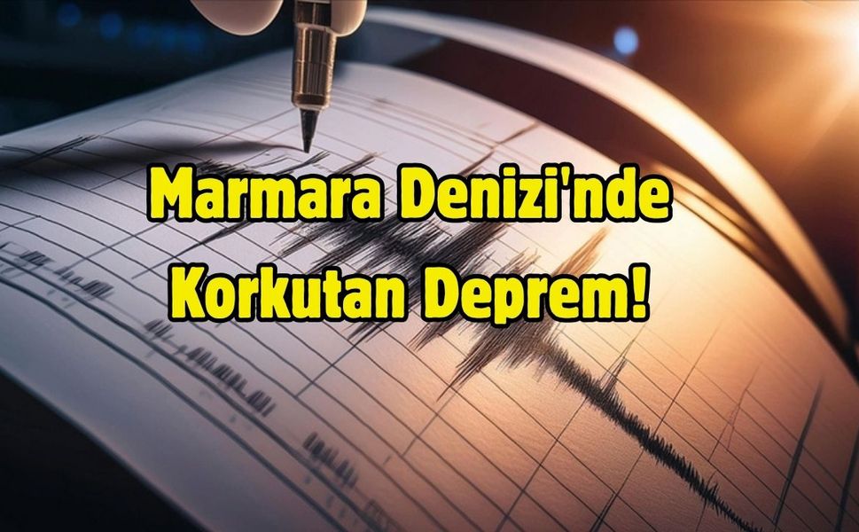 Marmara Denizi'nde Korkutan Deprem!